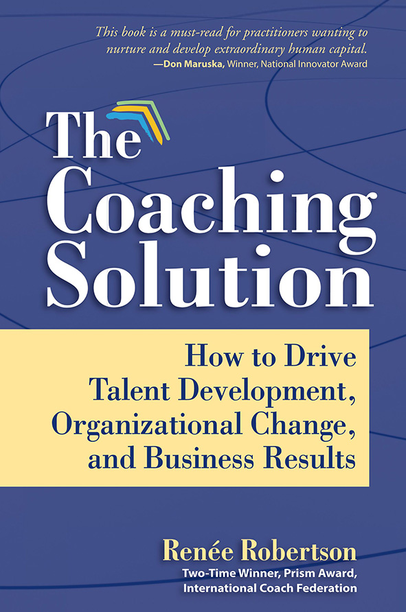 HOW TO DRIVE TALENT DEVELOPMENT, ORGANIZATIONAL CHANGE, AND BUSINESS RESULTS BY RENÉE ROBERTSON